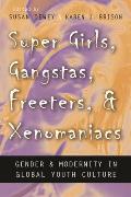 Super Girls, Gangstas, Freeters, and Xenomaniacs: Gender and Modernity in Global Youth Culture