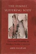 The Female Suffering Body: Illness and Disability in Modern Arabic Literature