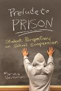 Prelude to Prison Student Perspectives on School Suspension