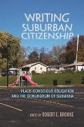Writing Suburban Citizenship: Place-Conscious Education and the Conundrum of Suburbia