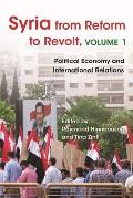 Syria from Reform to Revolt: Volume 1: Political Economy and International Relations