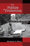 The Politics of Protection: The Limits of Humanitarian Action