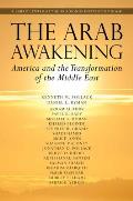 Arab Awakening America & the Transformation of the Middle East