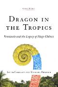 Dragon in the Tropics: Venezuela and the Legacy of Hugo Chavez