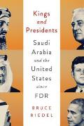 Kings & Presidents Saudi Arabia & the United States Since FDR