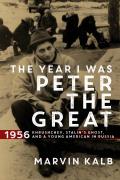 Year I Was Peter the Great 1956 Khrushchev Stalinas Ghost & a Young American in Russia