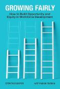 Growing Fairly: How to Build Opportunity and Equity in Workforce Development