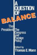 A Question of Balance: The President, the Congress and Foreign Policy