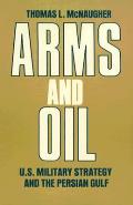 Arms and Oil: U.S. Military Strategy and the Persian Gulf