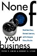 None of Your Business: World Data Flows, Electronic Commerce, and the European Privacy Directive