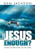 Is Jesus Enough?: Living in the Light of His Love