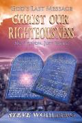 God's Last Message: Christ Our Righteousness: No Fiction, Just Facts