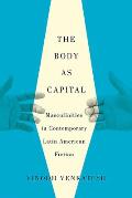 Body as Capital Masculinities in Contemporary Latin American Fiction