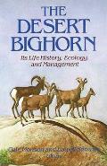 Desert Bighorn Its Life History Ecology & Management