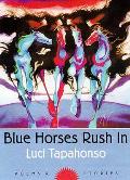 Blue Horses Rush in: Poems and Stories Volume 34