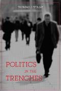 Politics in the Trenches Citizens Politicians & the Fate of Democracy