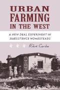 Urban Farming in the West: A New Deal Experiment in Subsistence Homesteads