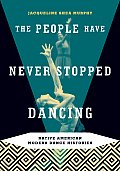 The People Have Never Stopped Dancing: Native American Modern Dance Histories