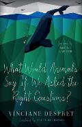 What Would Animals Say If We Asked the Right Questions?: Volume 38