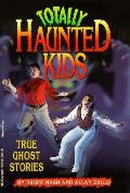 Totally Haunted Kids True Ghost Storie