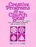 Creative Programs for the Church Year: Help with Planning Holidays, Special Emphases, and Seasonal Events