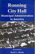Running City Hall: Municipal Administration in America