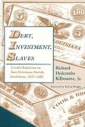 Debt, Investment, Slaves: Credit Relations in East Feliciana Parish, Louisiana, 1825-1885