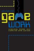 Game Work: Language, Power, and Computer Game Culture
