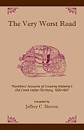 The Very Worst Road: Travellers' Accounts of Crossing Alabama's Old Creek Indian Territory, 1820-1847