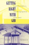 Getting Right with God: Southern Baptists and Desegregation, 1945-1995