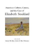 American Culture, Canons, and the Case of Elizabeth Stoddard