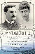 On Strawberry Hill: The Transcendent Love of Gifford Pinchot and Laura Houghteling