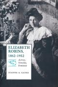Elizabeth Robins, 1862-1952: Actress, Novelist, Feminist