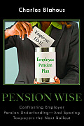 Pension Wise: Confronting Employer Pension Underfunding - And Sparing Taxpayers the Next Bailout Volume 597