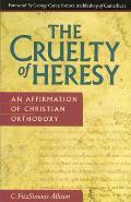The Cruelty of Heresy: An Affirmation of Christian Orthodoxy