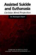 Assisted Suicide and Euthanasia: Christian Moral Perspectives the Washington Report
