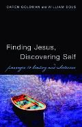 Finding Jesus Discovering Self Passages to Healing & Wholeness