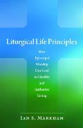Liturgical Life Principles: How Episcopal Worship Can Lead to Healthy and Authentic Living