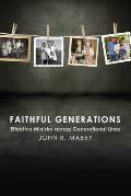 Faithful Generations Effective Ministry Across Generational Lines