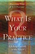 What Is Your Practice?: Lifelong Growth in the Spirit