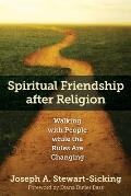Spiritual Friendship After Religion: Walking with People While the Rules Are Changing