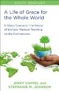 A Life of Grace for the Whole World, Youth Book: A Study Course on the House of Bishops' Pastoral Teaching on the Environment