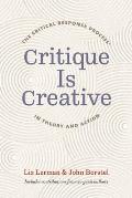 Critique Is Creative: The Critical Response Process(r) in Theory and Action