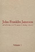 John Franklin Jameson and the Development of Humanistic Scholarship in America: Volume 1: Selected Essays