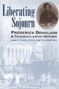 Liberating Sojourn: Frederick Douglas and Transatlantic Reform