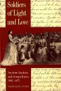 Soldiers of Light and Love: Northern Teachers and Georgia Blacks, 1865-1873