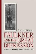 Faulkner and the Great Depression: Aesthetics, Ideology, and Cultural Politics