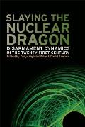Slaying the Nuclear Dragon: Disarmament Dynamics in the Twenty-First Century