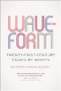 Waveform: Twenty-First-Century Essays by Women