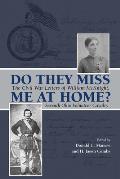 Do They Miss Me at Home?: The Civil War Letters of William McKnight, Seventh Ohio Volunteer Cavalry